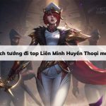 Các Vị Tướng Đi Top Mạnh Nhất Trong Liên Minh Huyền Thoại Hiện Nay